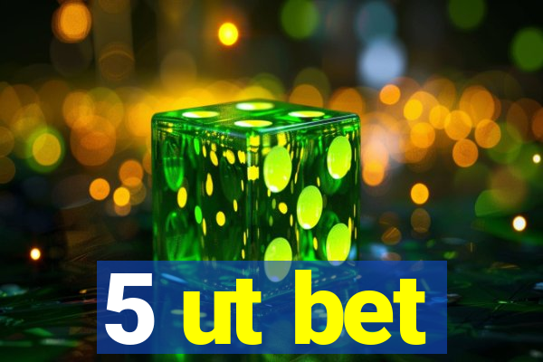 5 ut bet