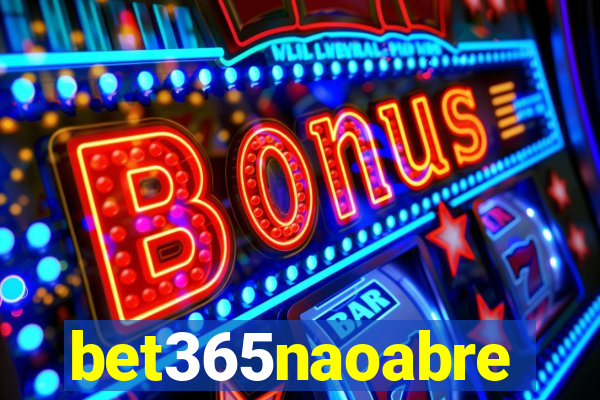 bet365naoabre