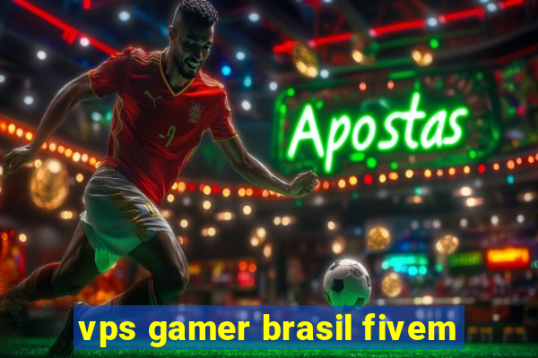 vps gamer brasil fivem