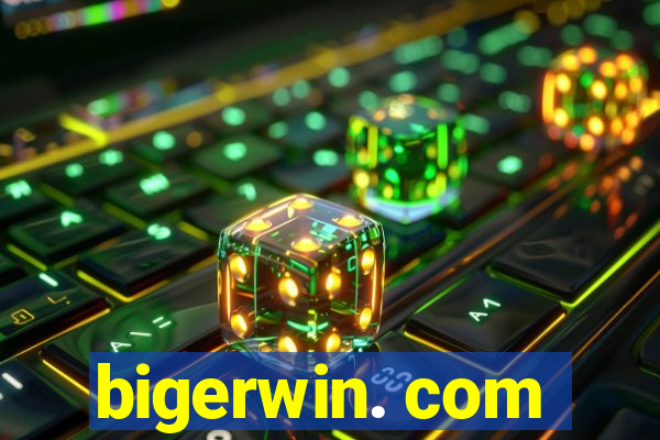 bigerwin. com