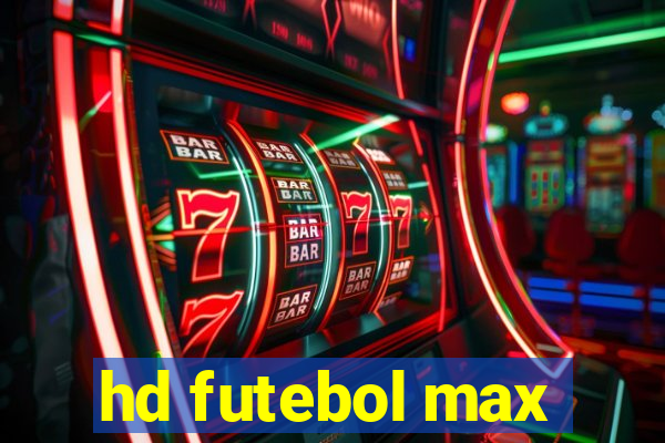 hd futebol max