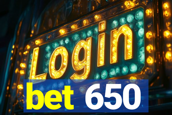 bet 650