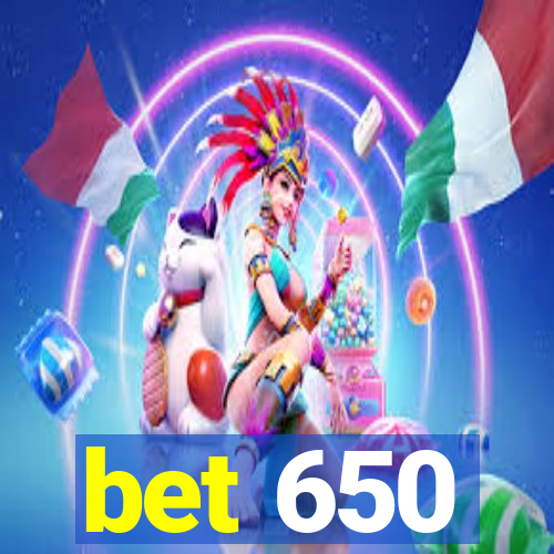 bet 650