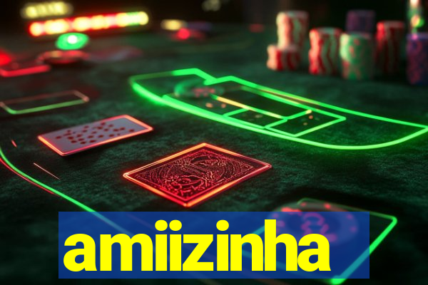 amiizinha