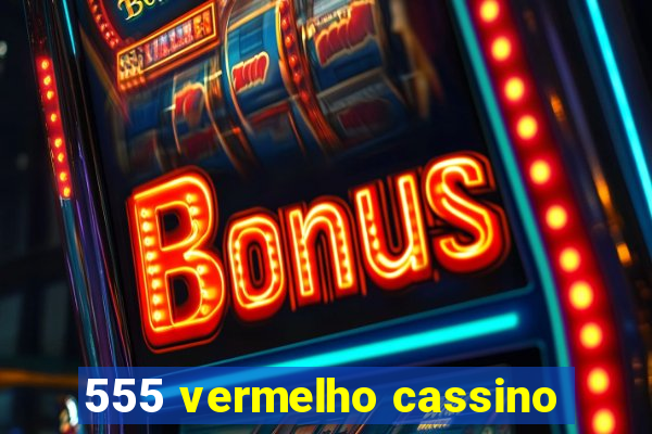 555 vermelho cassino