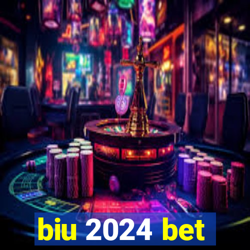 biu 2024 bet