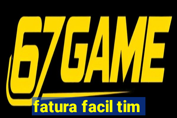 fatura facil tim