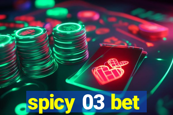 spicy 03 bet