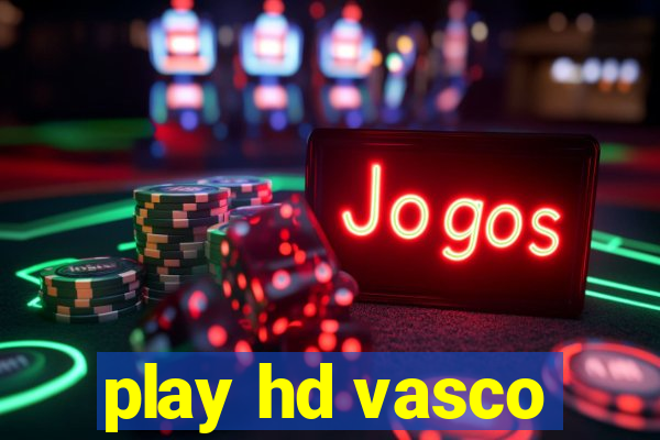 play hd vasco