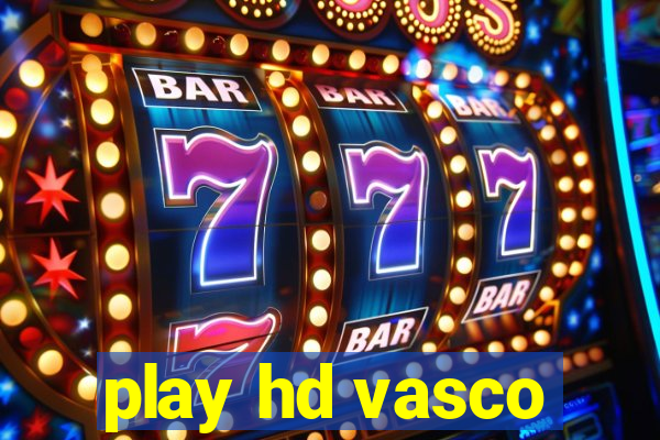 play hd vasco