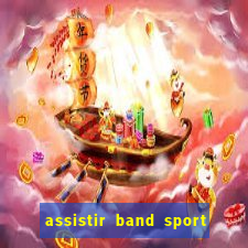 assistir band sport ao vivo