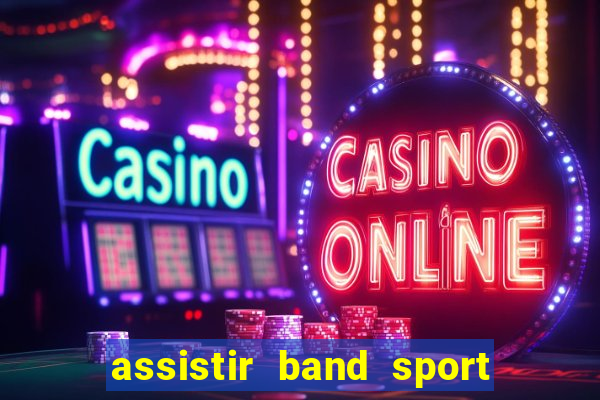 assistir band sport ao vivo