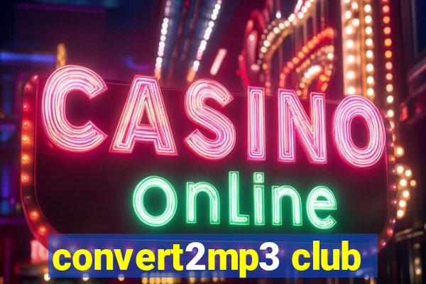 convert2mp3 club