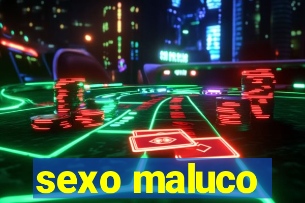 sexo maluco