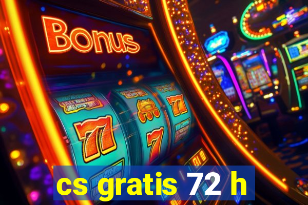 cs gratis 72 h