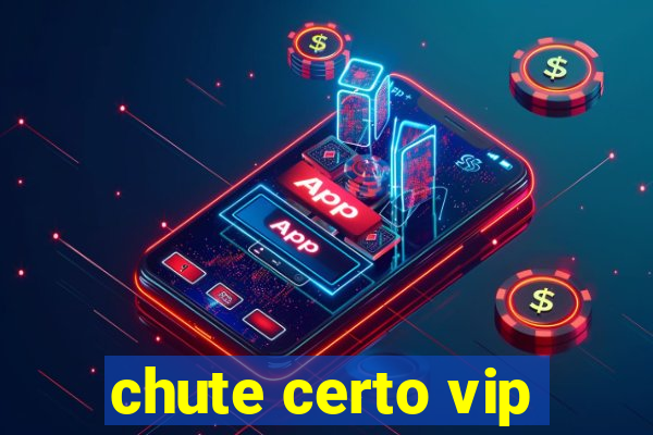 chute certo vip