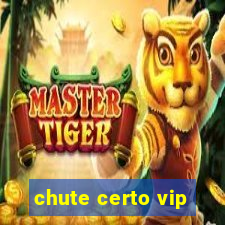 chute certo vip