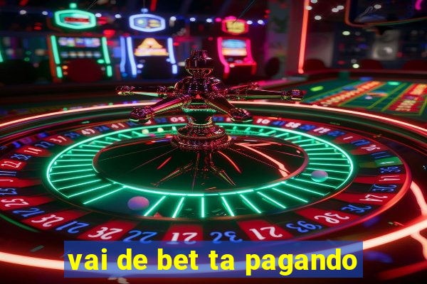 vai de bet ta pagando