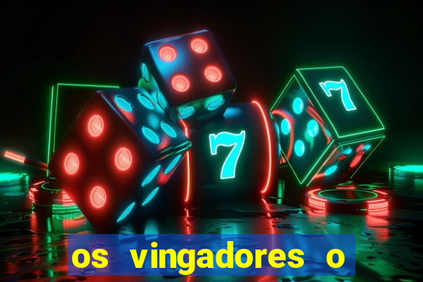 os vingadores o filme completo dublado