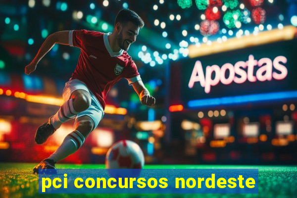 pci concursos nordeste