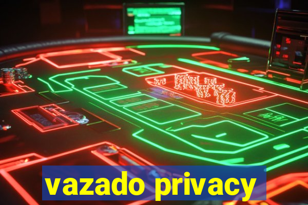 vazado privacy