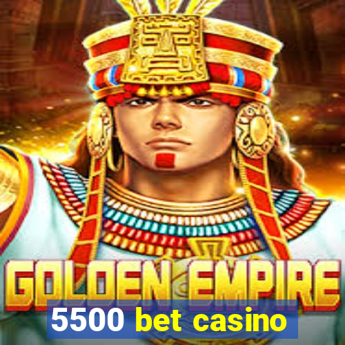 5500 bet casino