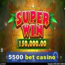 5500 bet casino