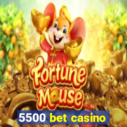 5500 bet casino