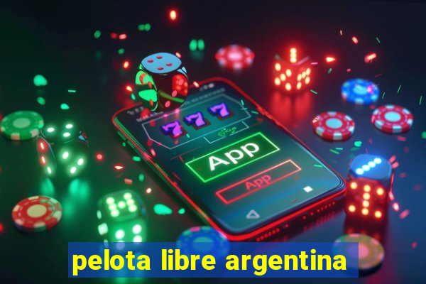 pelota libre argentina