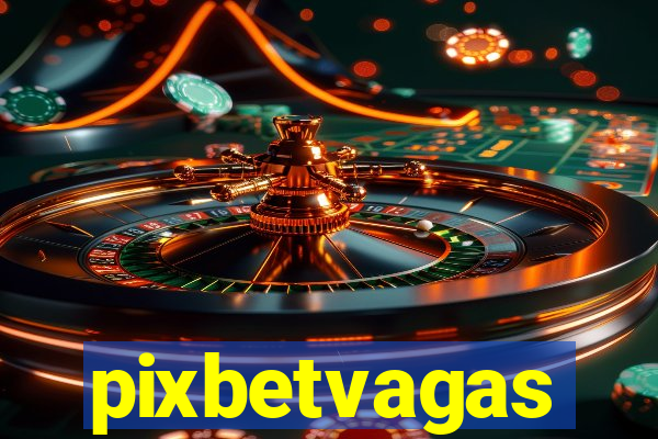 pixbetvagas