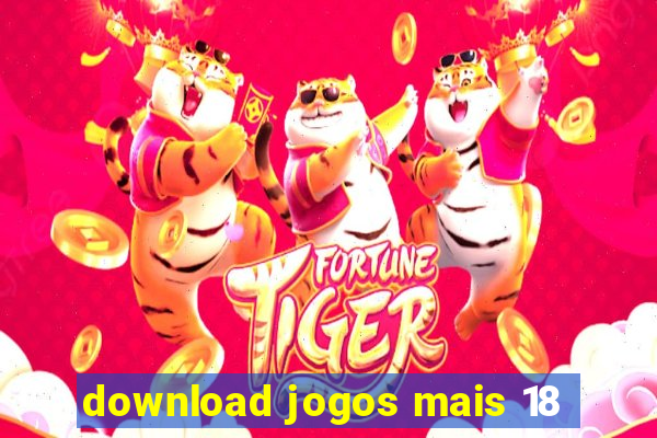 download jogos mais 18