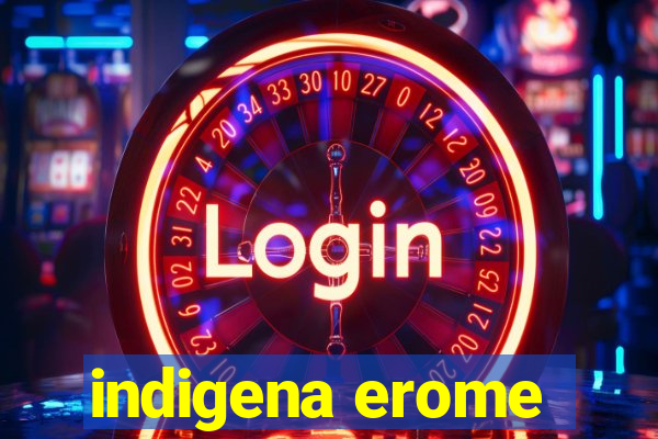 indigena erome