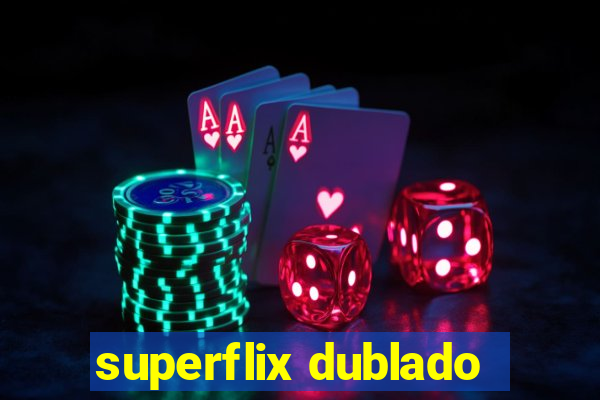 superflix dublado