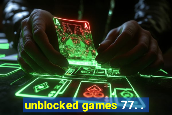 unblocked games 77. .