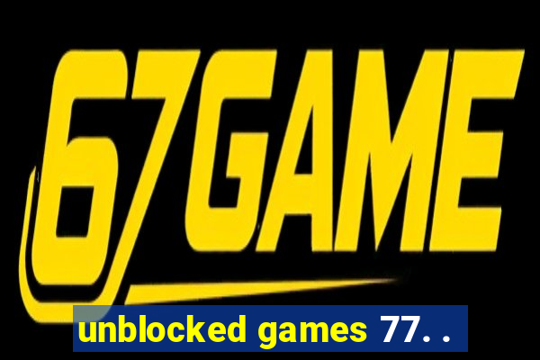 unblocked games 77. .