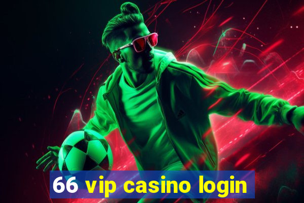 66 vip casino login