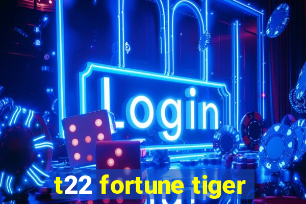 t22 fortune tiger