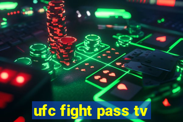 ufc fight pass tv