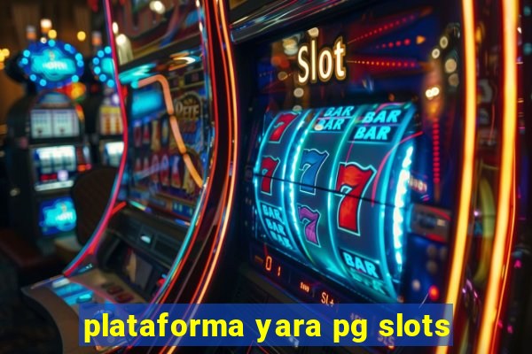 plataforma yara pg slots