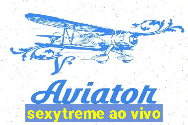 sexytreme ao vivo