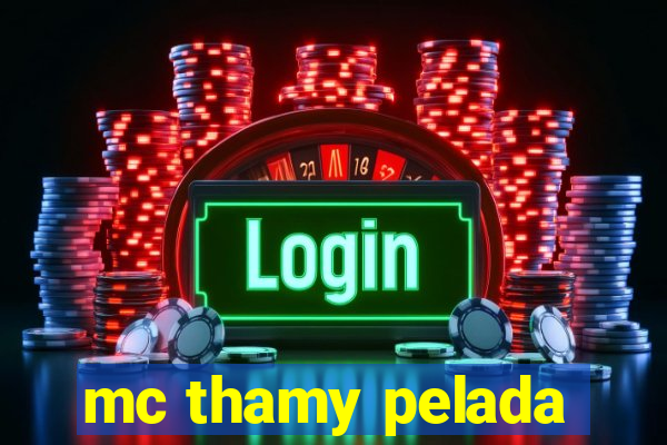 mc thamy pelada