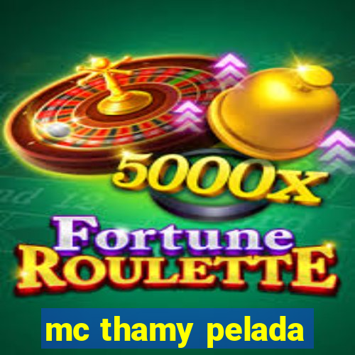 mc thamy pelada