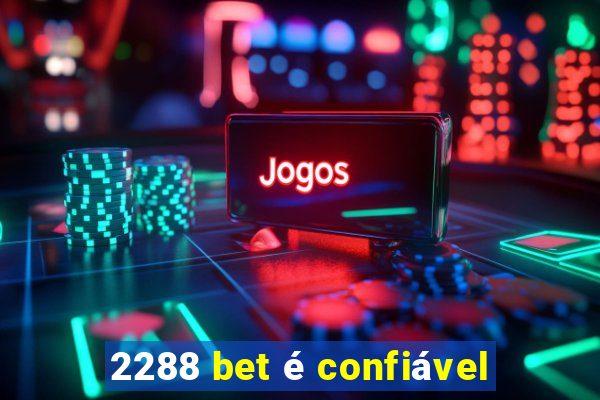 2288 bet é confiável