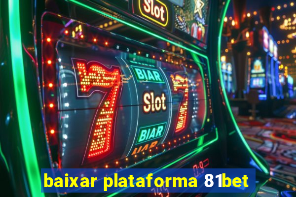 baixar plataforma 81bet