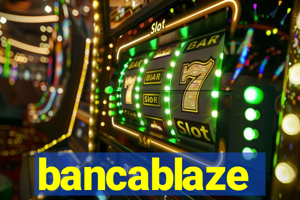 bancablaze