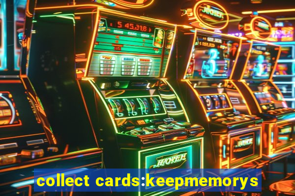 collect cards:keepmemorys