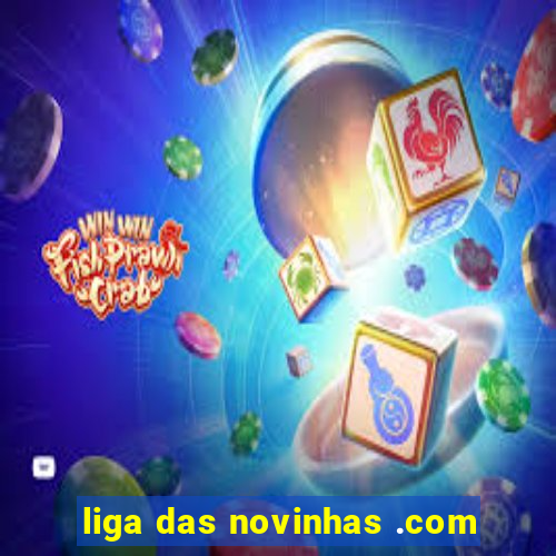 liga das novinhas .com