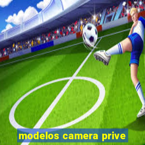 modelos camera prive