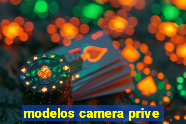 modelos camera prive