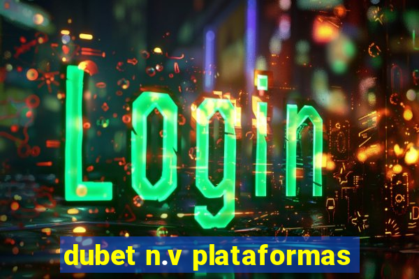 dubet n.v plataformas